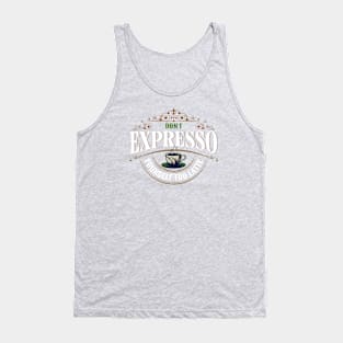 Don't Expresso Yourself Too Latte Tank Top